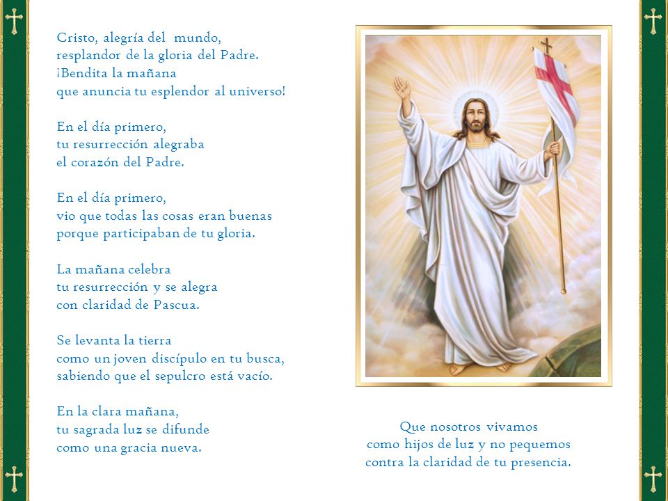 Cristo, alegría del mundo, resplandor de la gloria del Padre.