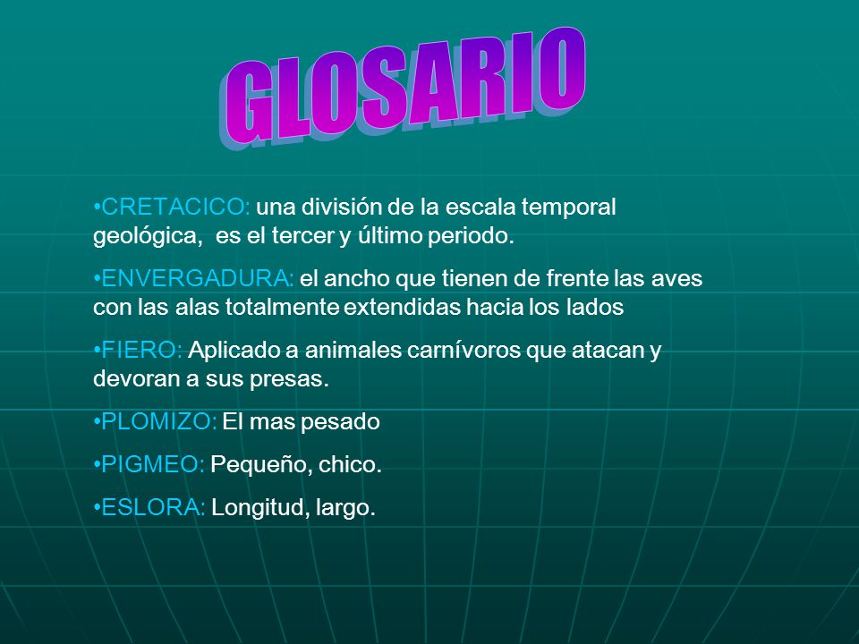 GLOSARIO CRETACICO: una división de la escala temporal geológica, es el tercer y último periodo.