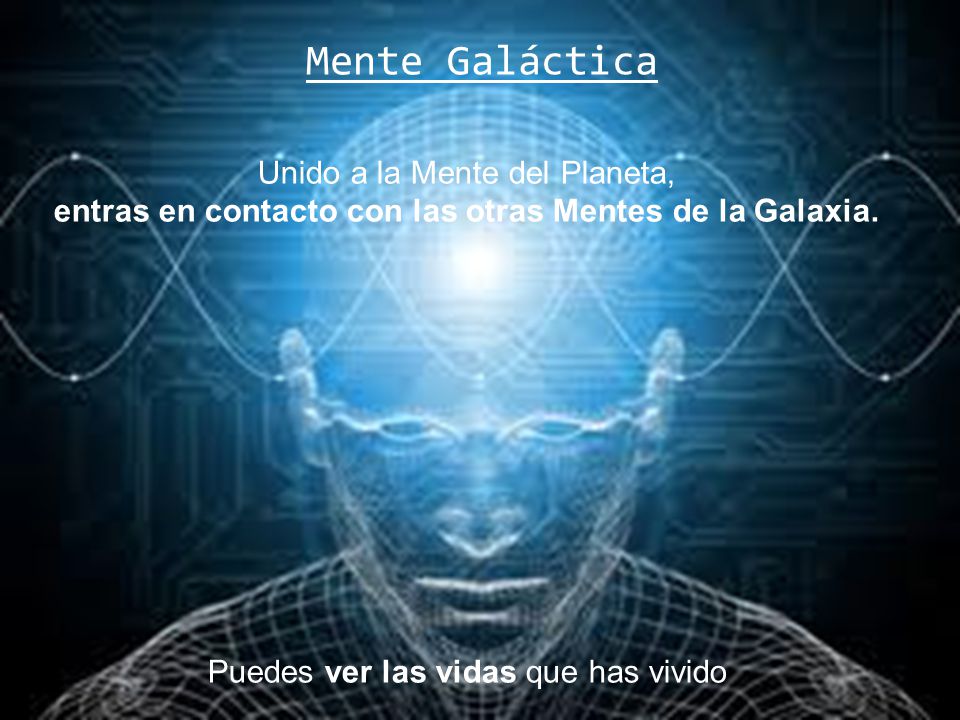 entras en contacto con las otras Mentes de la Galaxia.