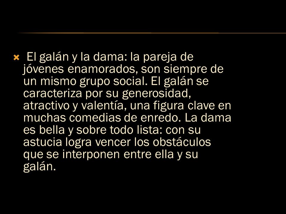 El galán y la dama: la pareja de jóvenes enamorados, son siempre de un mismo grupo social.