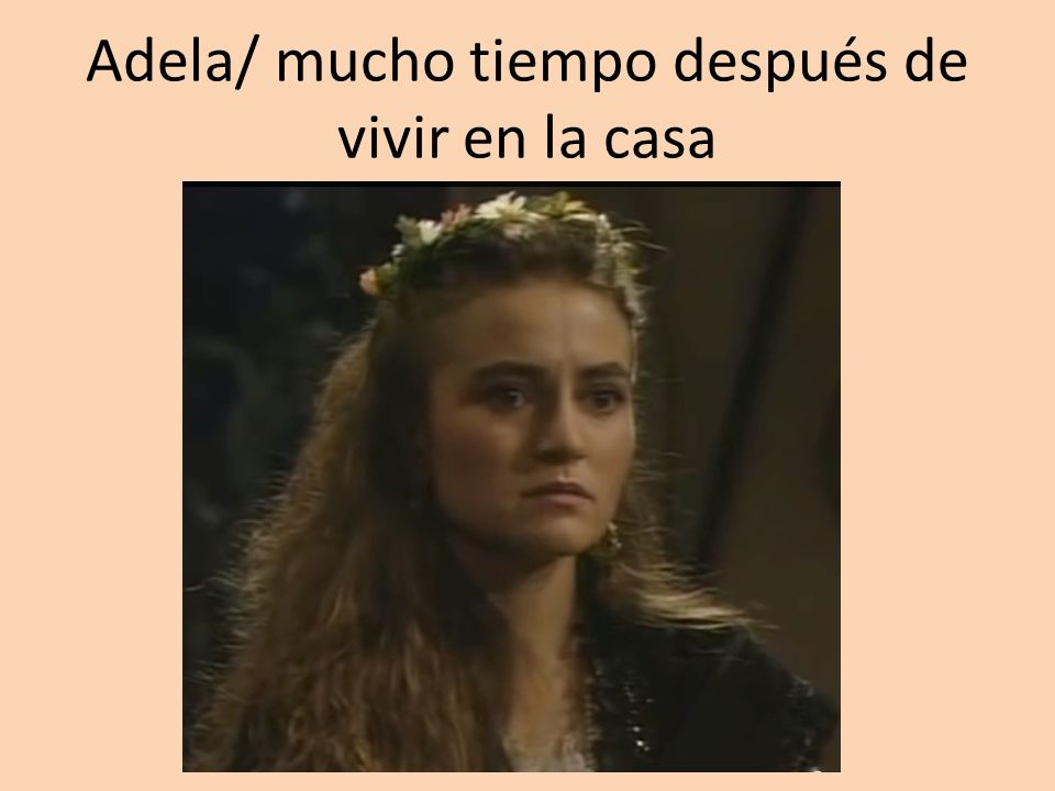 Adela/ mucho tiempo después de vivir en la casa