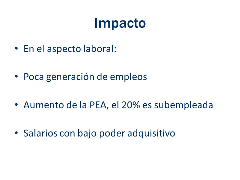 Impacto En el aspecto laboral: Poca generación de empleos