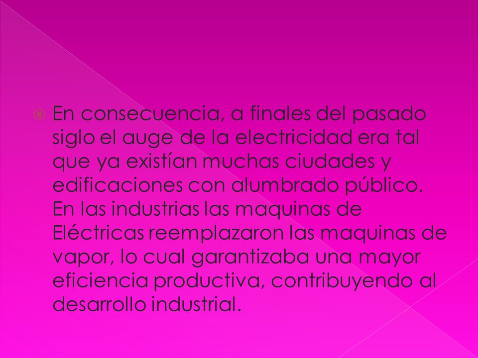 En consecuencia, a finales del pasado siglo el auge de la electricidad era tal que ya existían muchas ciudades y edificaciones con alumbrado público.