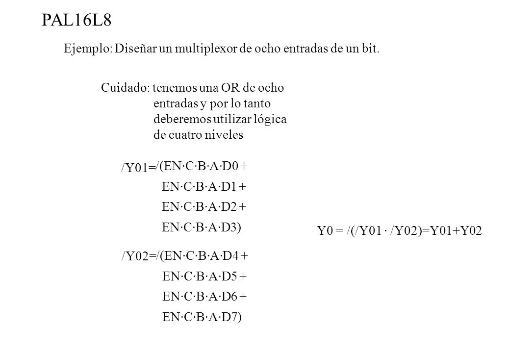 PAL16L8 Ejemplo: Diseñar un multiplexor de ocho entradas de un bit.