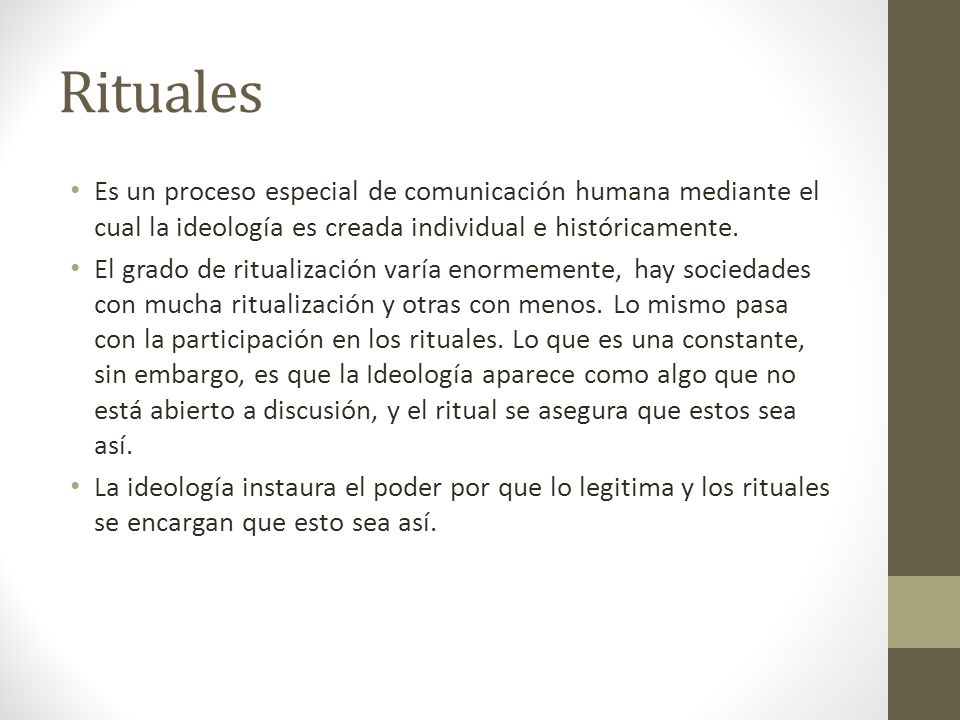 Rituales Es un proceso especial de comunicación humana mediante el cual la ideología es creada individual e históricamente.