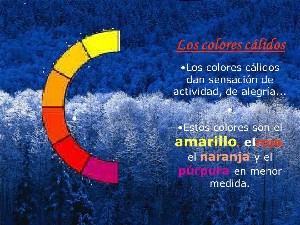 Los colores cálidos dan sensación de actividad, de alegría...