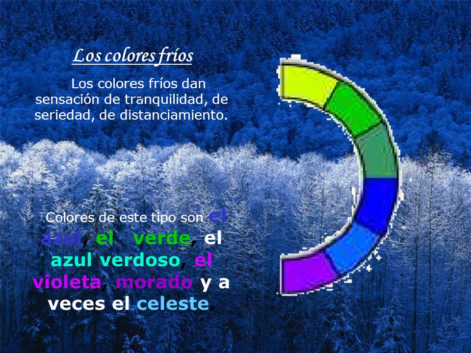 Los colores fríos Los colores fríos dan sensación de tranquilidad, de seriedad, de distanciamiento.