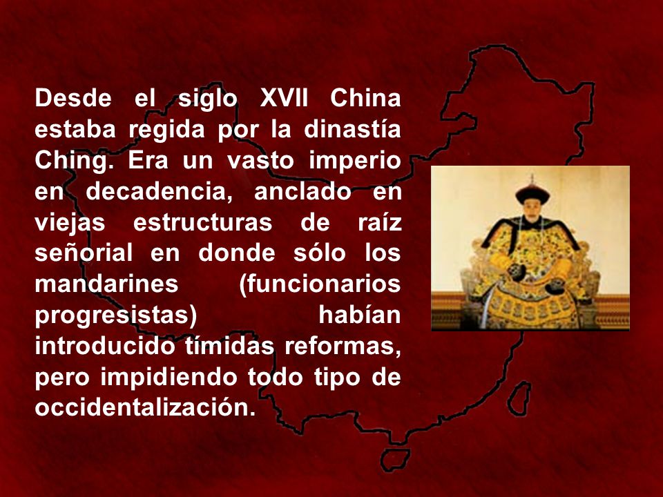 Desde el siglo XVII China estaba regida por la dinastía Ching