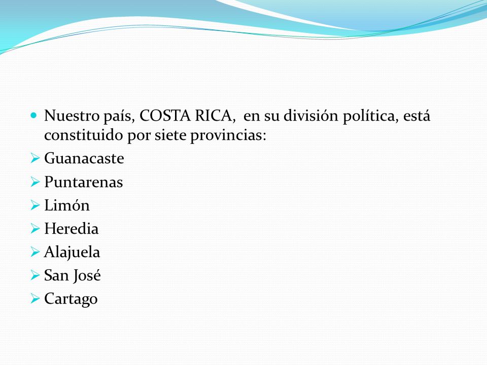 Nuestro país, COSTA RICA, en su división política, está constituido por siete provincias: