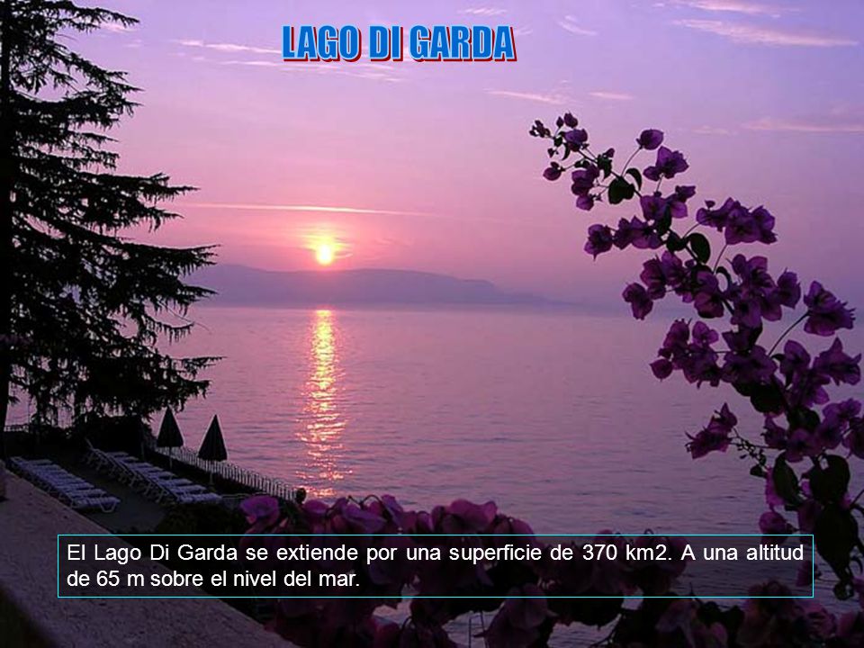 LAGO DI GARDA El Lago Di Garda se extiende por una superficie de 370 km2.