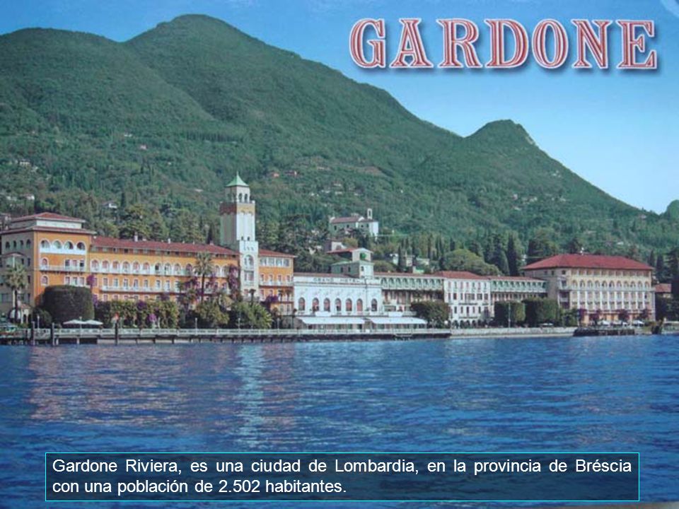 Gardone Riviera, es una ciudad de Lombardia, en la provincia de Bréscia con una población de habitantes.