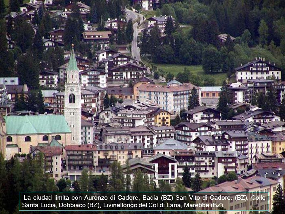La ciudad limita con Auronzo di Cadore, Badia (BZ) San Vito di Cadore