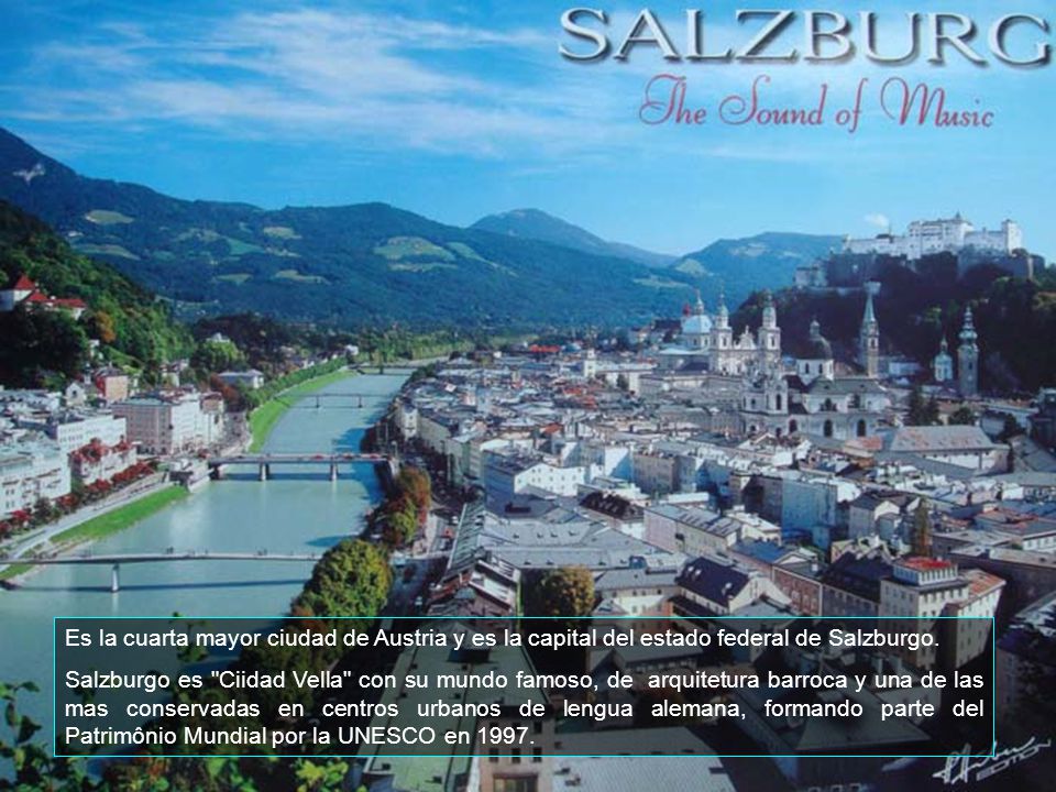 Es la cuarta mayor ciudad de Austria y es la capital del estado federal de Salzburgo.