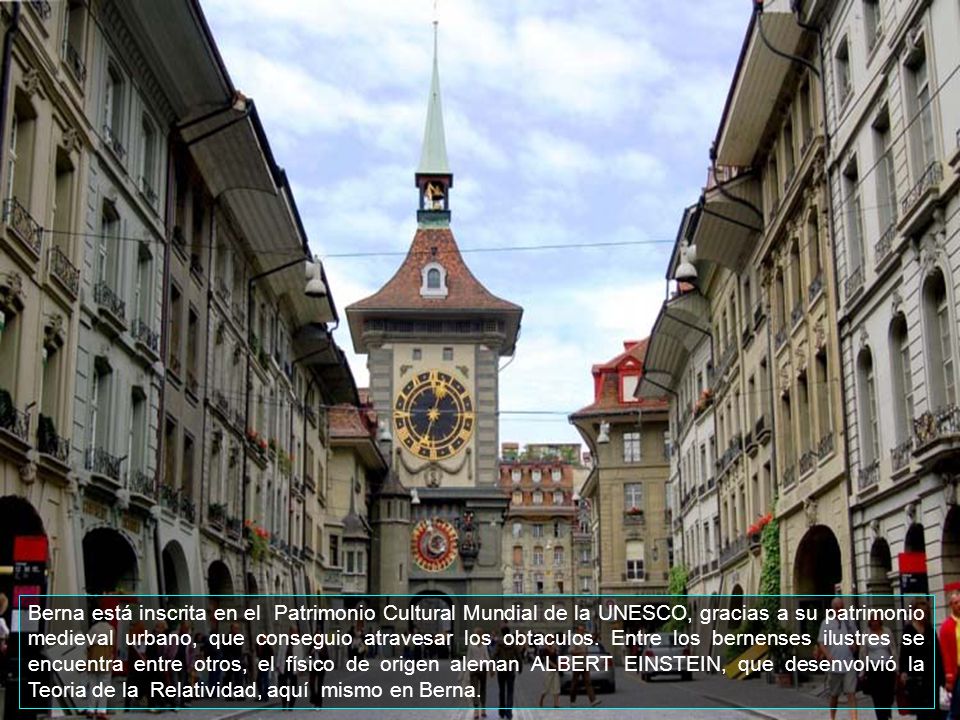 Berna está inscrita en el Patrimonio Cultural Mundial de la UNESCO, gracias a su patrimonio medieval urbano, que conseguio atravesar los obtaculos.