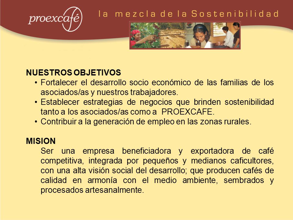 NUESTROS OBJETIVOS Fortalecer el desarrollo socio económico de las familias de los asociados/as y nuestros trabajadores.