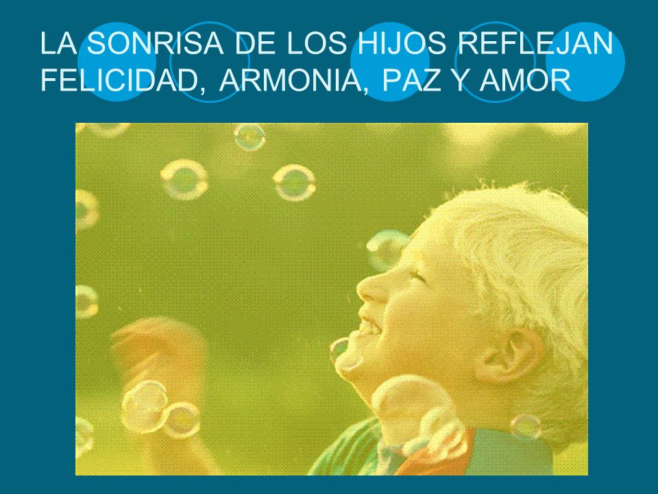 LA SONRISA DE LOS HIJOS REFLEJAN FELICIDAD, ARMONIA, PAZ Y AMOR