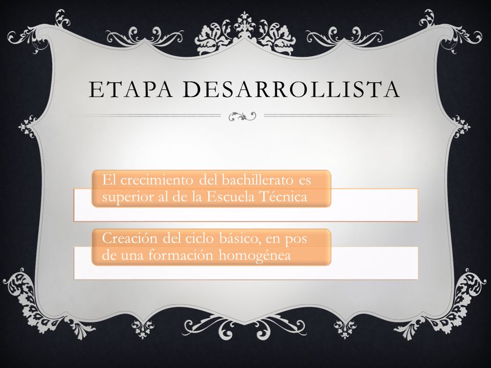 Etapa desarrollista El crecimiento del bachillerato es superior al de la Escuela Técnica.
