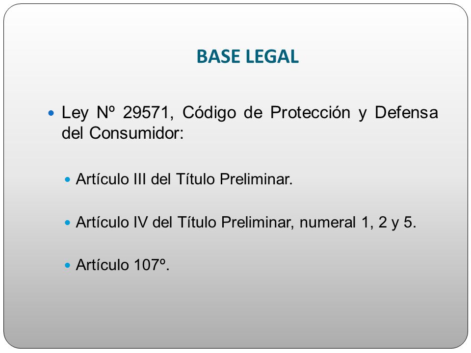 BASE LEGAL Ley Nº 29571, Código de Protección y Defensa del Consumidor: Artículo III del Título Preliminar.