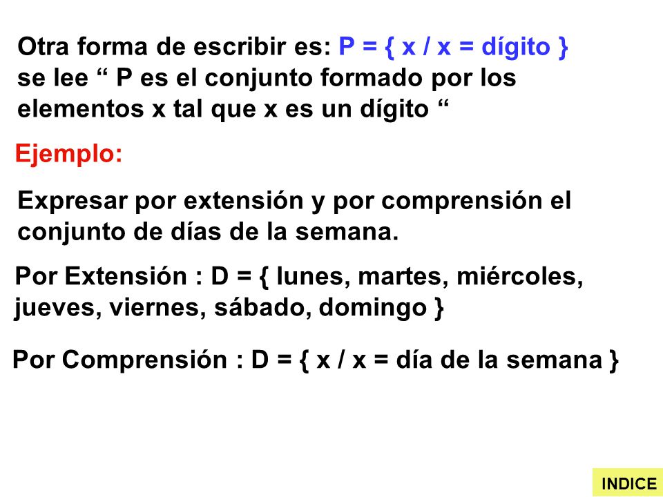 Por Comprensión : D = { x / x = día de la semana }