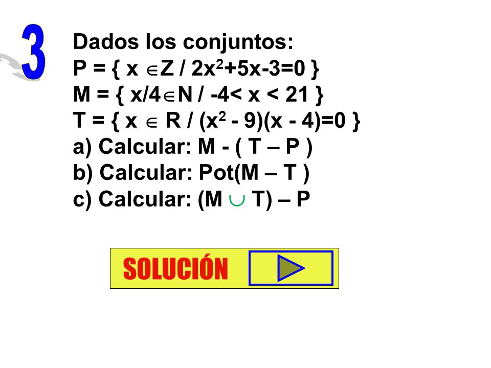 SOLUCIÓN 3 Dados los conjuntos: P = { x Z / 2x2+5x-3=0 }