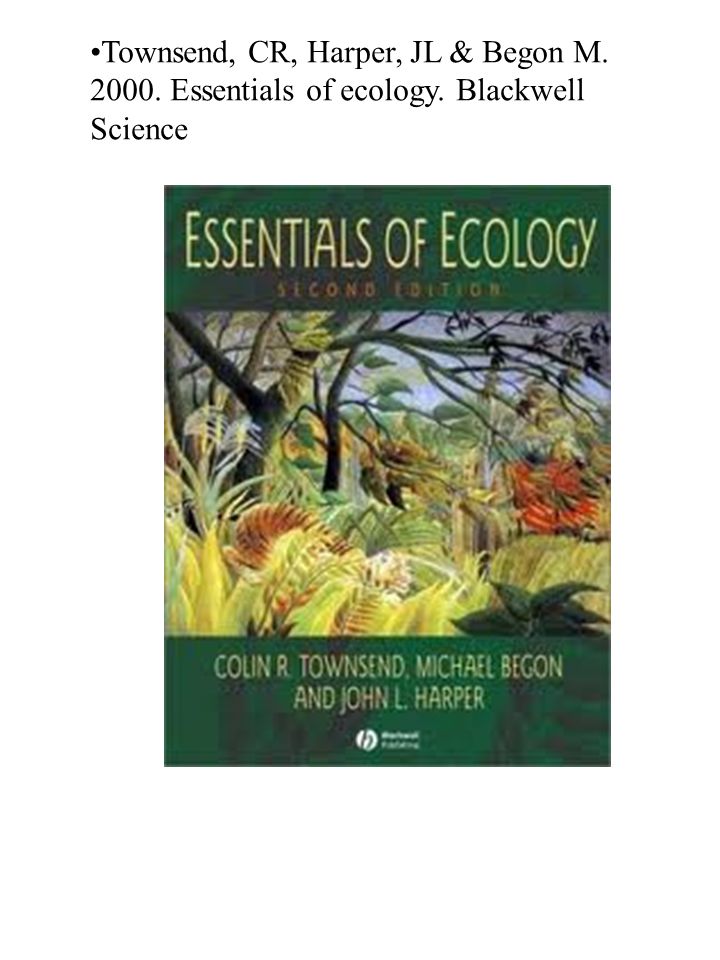 Townsend, CR, Harper, JL & Begon M Essentials of ecology