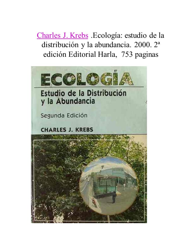 Charles J. Krebs. Ecología: estudio de la distribución y la abundancia