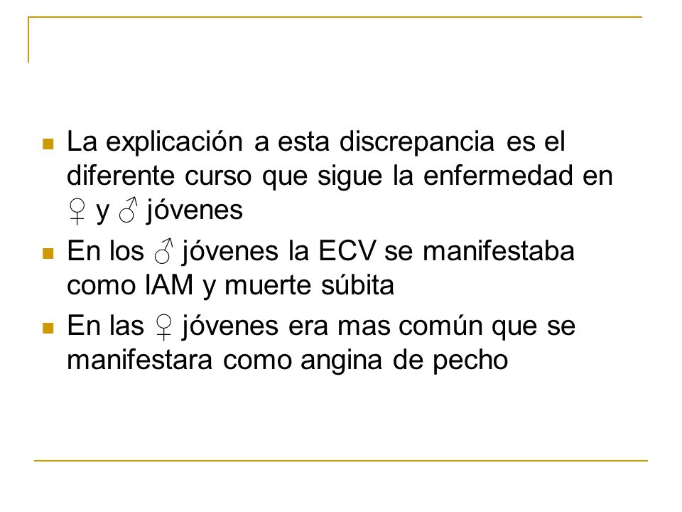 La explicación a esta discrepancia es el diferente curso que sigue la enfermedad en ♀ y ♂ jóvenes