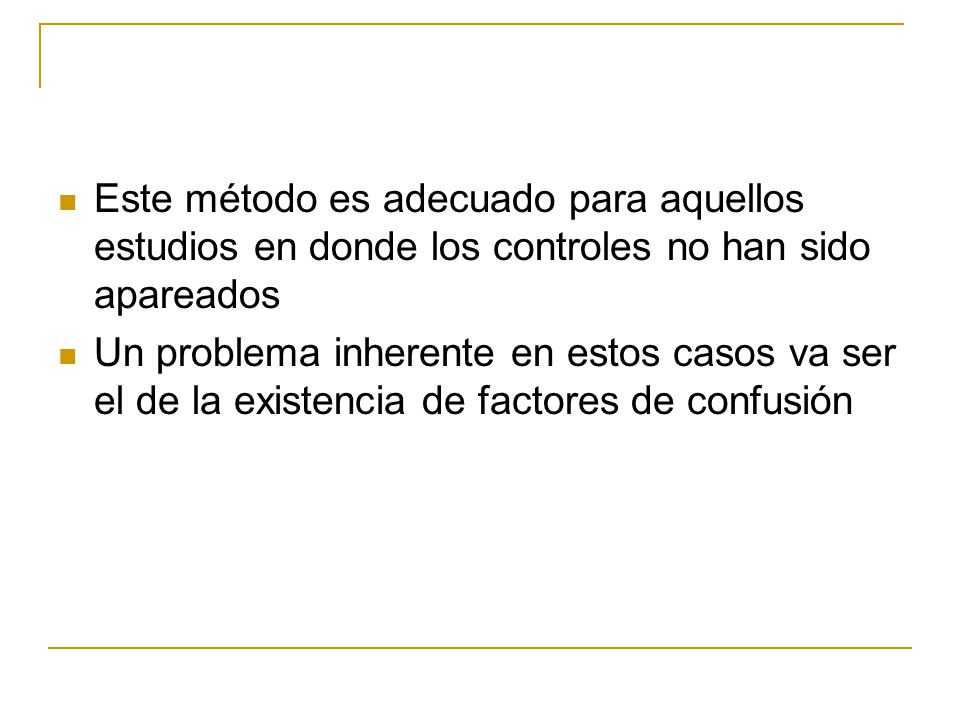 Este método es adecuado para aquellos estudios en donde los controles no han sido apareados