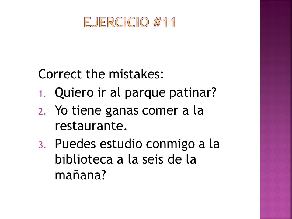 Ejercicio #11 Correct the mistakes: Quiero ir al parque patinar