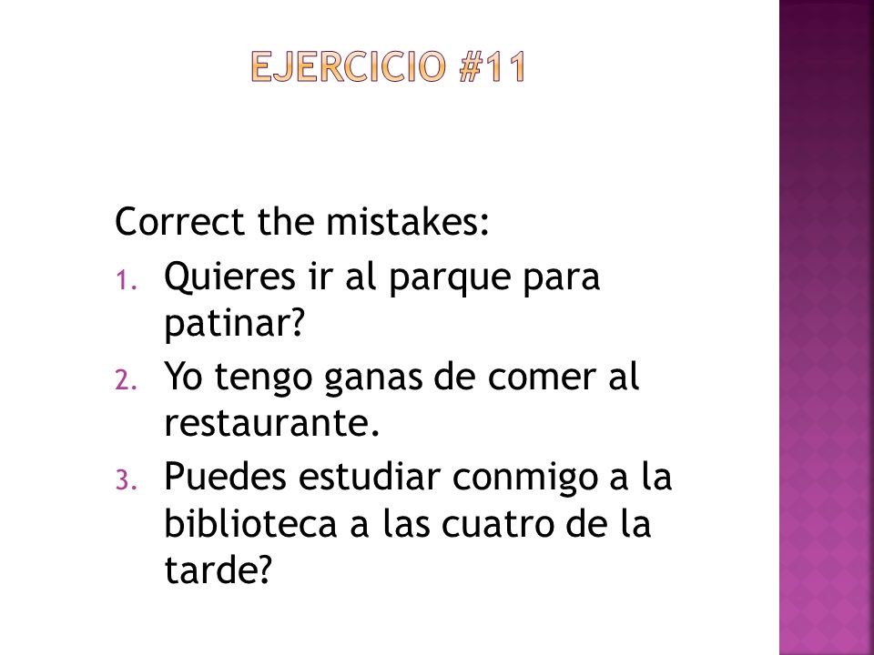 Ejercicio #11 Correct the mistakes: Quieres ir al parque para patinar
