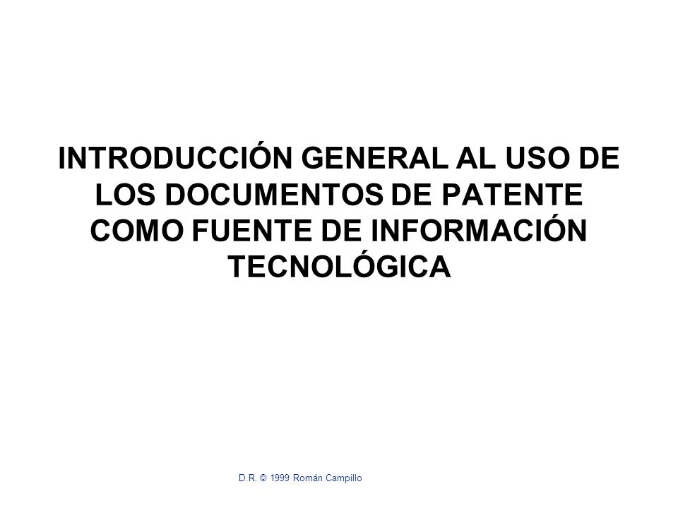 INTRODUCCIÓN GENERAL AL USO DE LOS DOCUMENTOS DE PATENTE COMO FUENTE DE INFORMACIÓN TECNOLÓGICA