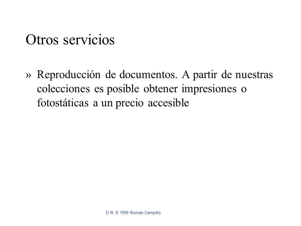 Otros servicios Reproducción de documentos. A partir de nuestras colecciones es posible obtener impresiones o fotostáticas a un precio accesible.