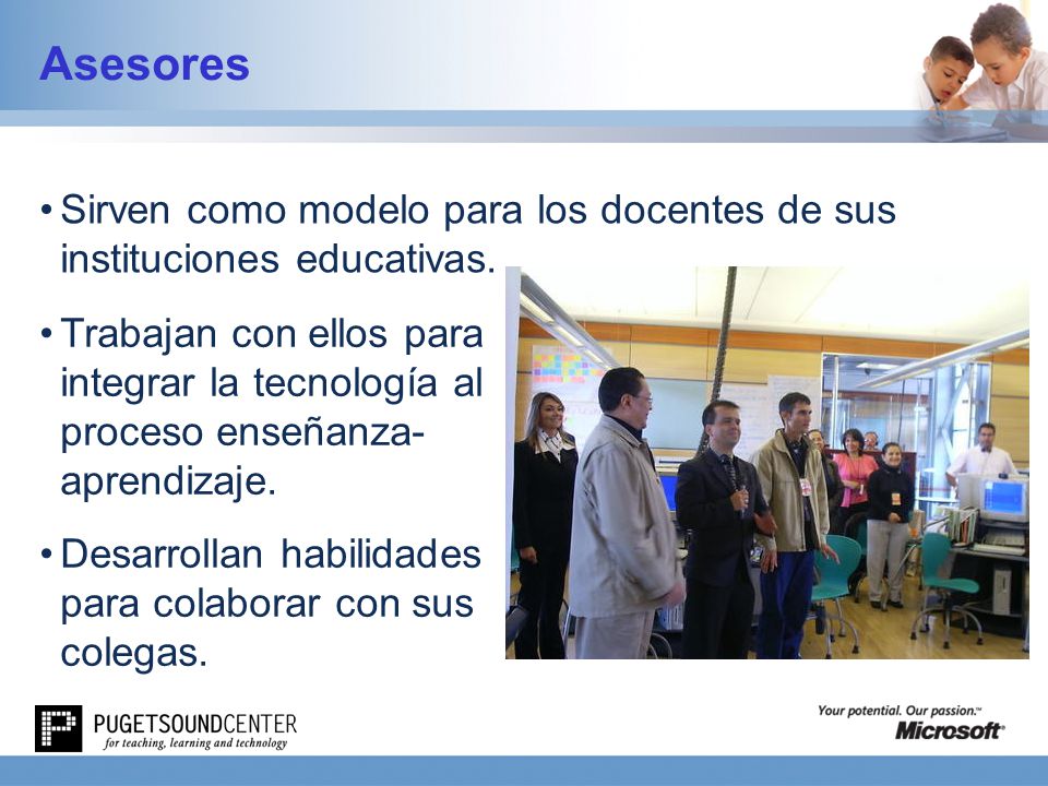 Asesores Sirven como modelo para los docentes de sus instituciones educativas.