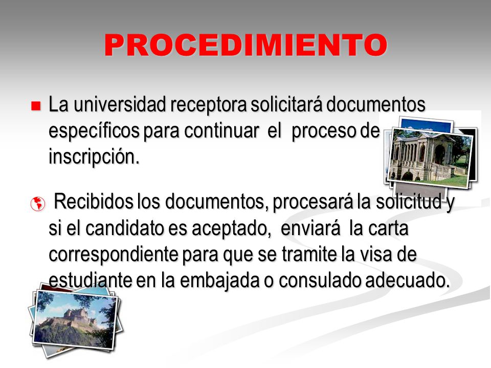 PROCEDIMIENTO La universidad receptora solicitará documentos específicos para continuar el proceso de inscripción.