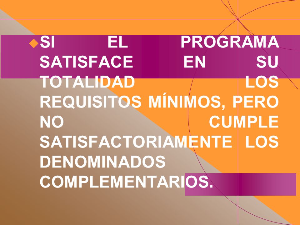 SI EL PROGRAMA SATISFACE EN SU TOTALIDAD LOS REQUISITOS MÍNIMOS, PERO NO CUMPLE SATISFACTORIAMENTE LOS DENOMINADOS COMPLEMENTARIOS.