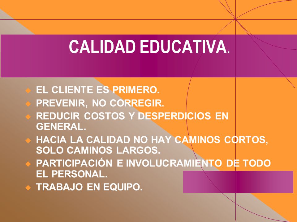 CALIDAD EDUCATIVA. EL CLIENTE ES PRIMERO. PREVENIR, NO CORREGIR.