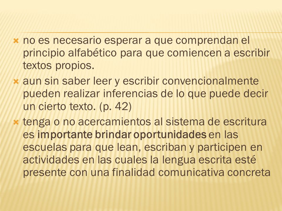 no es necesario esperar a que comprendan el principio alfabético para que comiencen a escribir textos propios.
