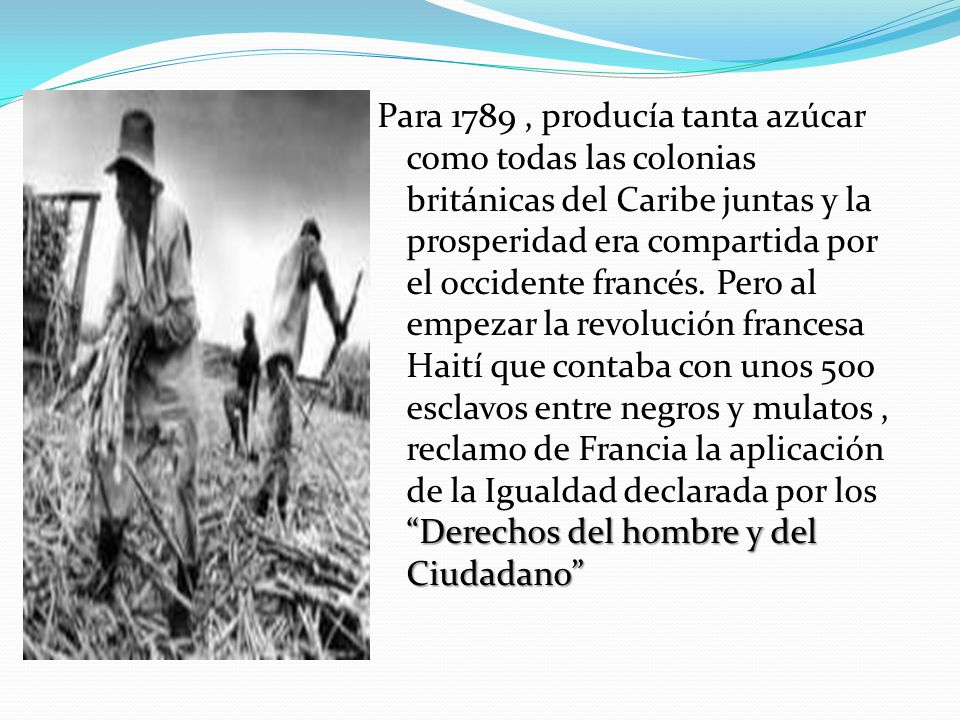 Para 1789 , producía tanta azúcar como todas las colonias británicas del Caribe juntas y la prosperidad era compartida por el occidente francés.