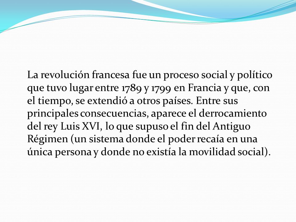 La revolución francesa fue un proceso social y político que tuvo lugar entre 1789 y 1799 en Francia y que, con el tiempo, se extendió a otros países.
