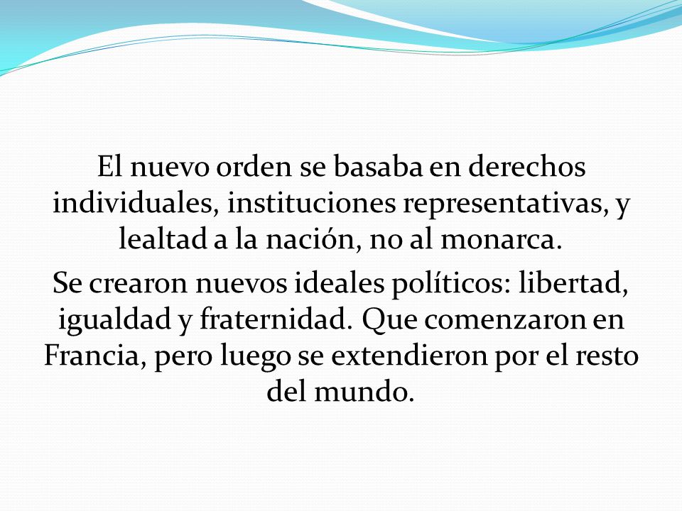 El nuevo orden se basaba en derechos individuales, instituciones representativas, y lealtad a la nación, no al monarca.