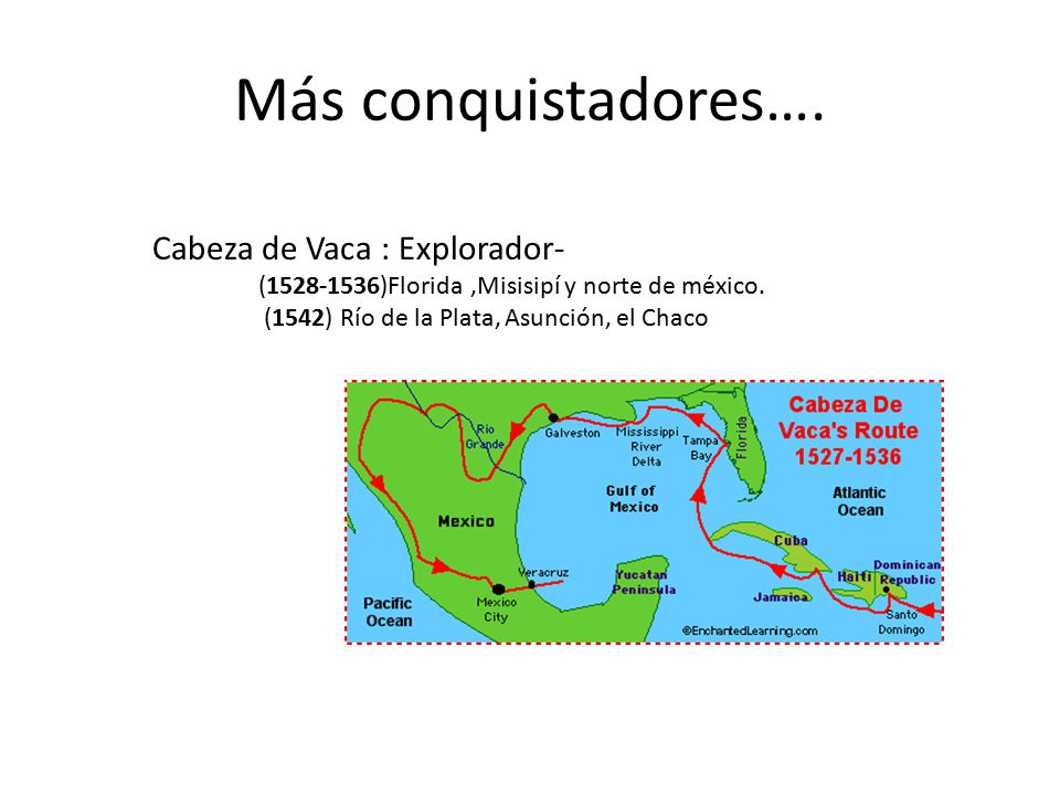 Más conquistadores…. Cabeza de Vaca : Explorador-