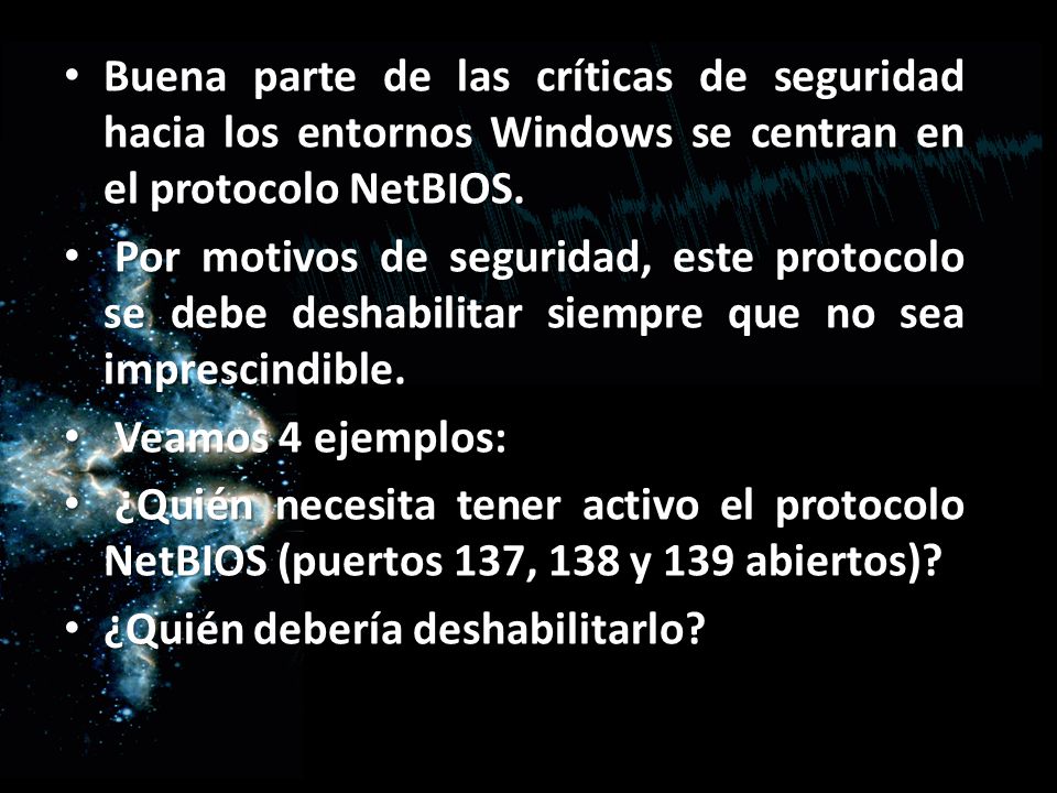 Buena parte de las críticas de seguridad hacia los entornos Windows se centran en el protocolo NetBIOS.