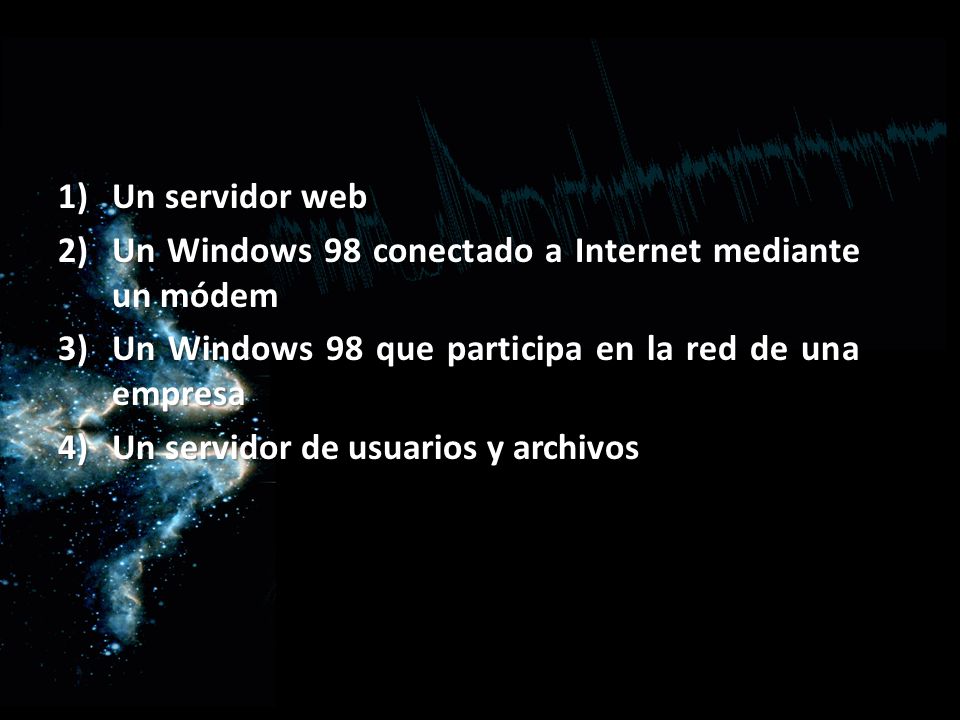 Un servidor web Un Windows 98 conectado a Internet mediante un módem. Un Windows 98 que participa en la red de una empresa.