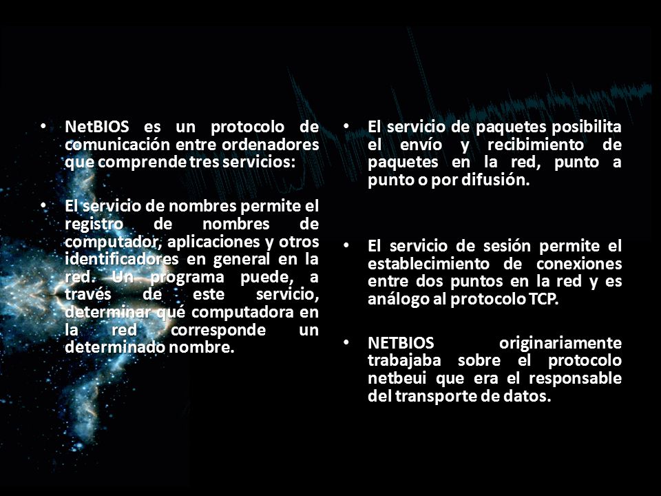 NetBIOS es un protocolo de comunicación entre ordenadores que comprende tres servicios: