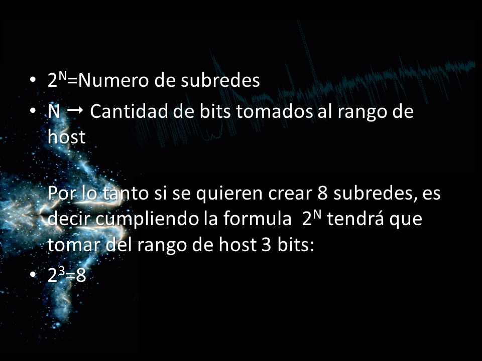 2N=Numero de subredes N  Cantidad de bits tomados al rango de host.