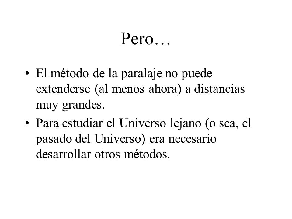 Pero… El método de la paralaje no puede extenderse (al menos ahora) a distancias muy grandes.