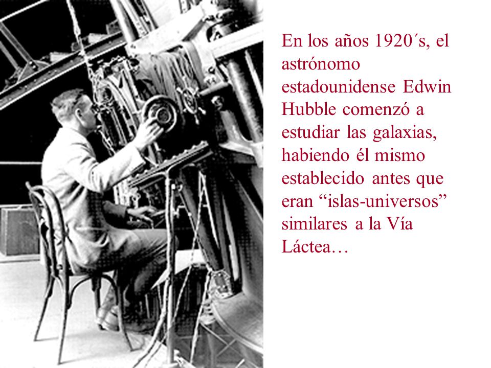 En los años 1920´s, el astrónomo estadounidense Edwin Hubble comenzó a estudiar las galaxias, habiendo él mismo establecido antes que eran islas-universos similares a la Vía Láctea…