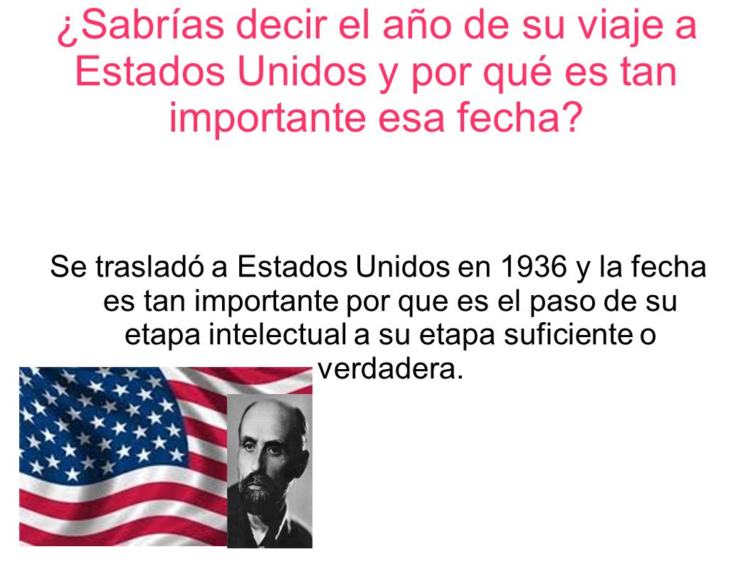 ¿Sabrías decir el año de su viaje a Estados Unidos y por qué es tan importante esa fecha