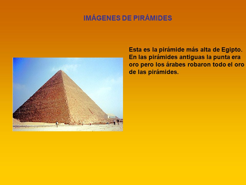 IMÁGENES DE PIRÁMIDES Esta es la pirámide más alta de Egipto.