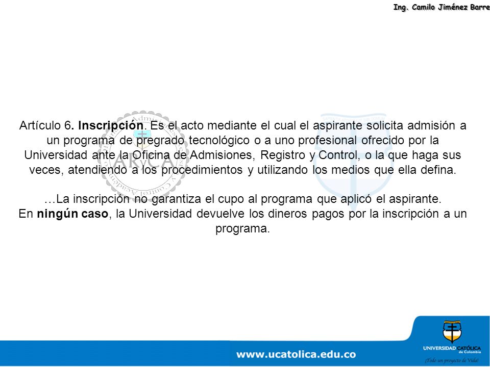 Artículo 6. Inscripción. Es el acto mediante el cual el aspirante solicita admisión a un programa de pregrado tecnológico o a uno profesional ofrecido por la Universidad ante la Oficina de Admisiones, Registro y Control, o la que haga sus veces, atendiendo a los procedimientos y utilizando los medios que ella defina.